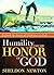 Humility And The Honor Of God: Unleash the Power of Obedience to God