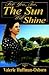 For You,too, The Sun Will Shine by Valerie Huffman-Osborn