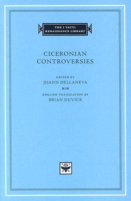 Ciceronian Controversies (The I Tatti Renaissance Library)
