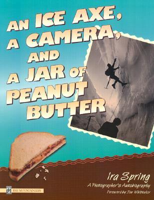 An Ice Axe, a Camera, and a Jar of Peanut Butter: A Photographer's Autobiography (Paperback)