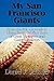 My San Francisco Giants: From the Polo Grounds to the China Basin, 50 Plus Years of Great Moments and Great Memories