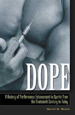 Dope: A History of Performance Enhancement in Sports from the Nineteenth Century to Today (Hardcover)