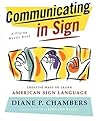 Communicating in Sign: Creative Ways to Learn American Sign Language (ASL) (Flying Hands Book)