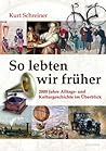 So Lebten Wir Früher. 2000 Jahre Alltags- Und Kulturgeschichte im Überblick So Lebten Wir Früher. 2000 Jahre Alltags- Und Kulturgeschichte im Überblick