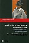 Youth at Risk in Latin America and the Caribbean: Understanding the Causes, Realizing the Potential (Directions in Development - Human Development)