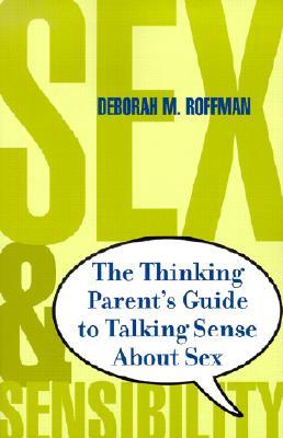 Sex and Sensibility: The Thinking Parent's Guide to Talking Sense About Sex (Paperback)