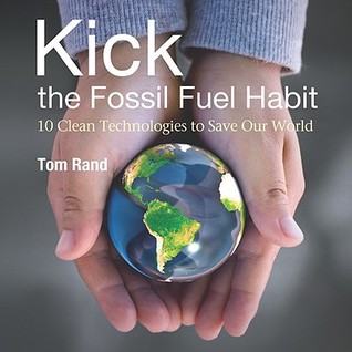 Kick the Fossil Fuel Habit: 10 Clean Technologies to Save Our World (Hardcover)