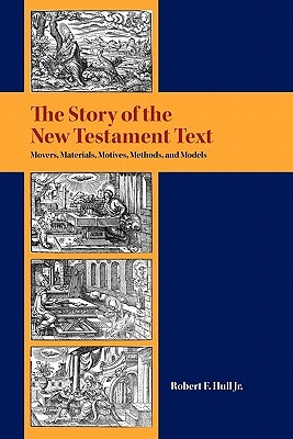 The Story of the New Testament Text: Movers, Materials, Motives, Methods, and Models (Resources for Biblical Study)