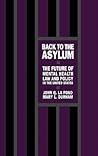 Back to the Asylum: The Future of Mental Health Law and Policy in the United States