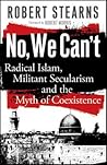 No, We Can't: Radical Islam, Militant Secularism and the Myth of Coexistence