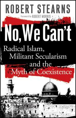 No, We Can't: Radical Islam, Militant Secularism and the Myth of Coexistence (Paperback)