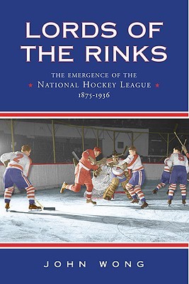 Lords of the Rinks: The Emergence of the National Hockey League, 1875-1936 (Heritage)
