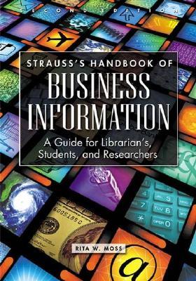 Strauss's Handbook of Business Information: A Guide for Librarians, Students, and Researchers (Hardcover)