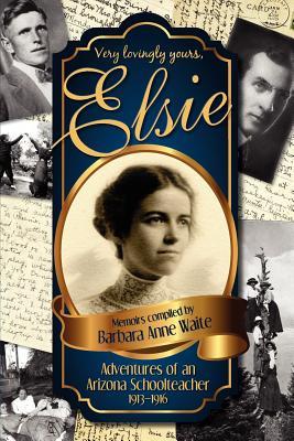 Elsie: Adventures of an Arizona Schoolteacher 1913-1916 (Paperback)