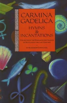 Carmina Gadelica: Hymns and Incantations (Paperback)