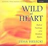 Wild at Heart: Radical Teachings of the Christian Mystics Wild at Heart: Radical Teachings of the Christian Mystics