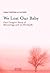 We Lost Our Baby by Siobhan O'Neill-White