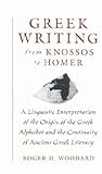 Greek Writing from Knossos to Homer: A Linguistic Interpretation of the Origin of the Greek Alphabet and the Continuity of Ancient Greek Literacy