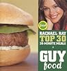 Guy Food: Rachael Ray's Top 30 30-Minute Meals