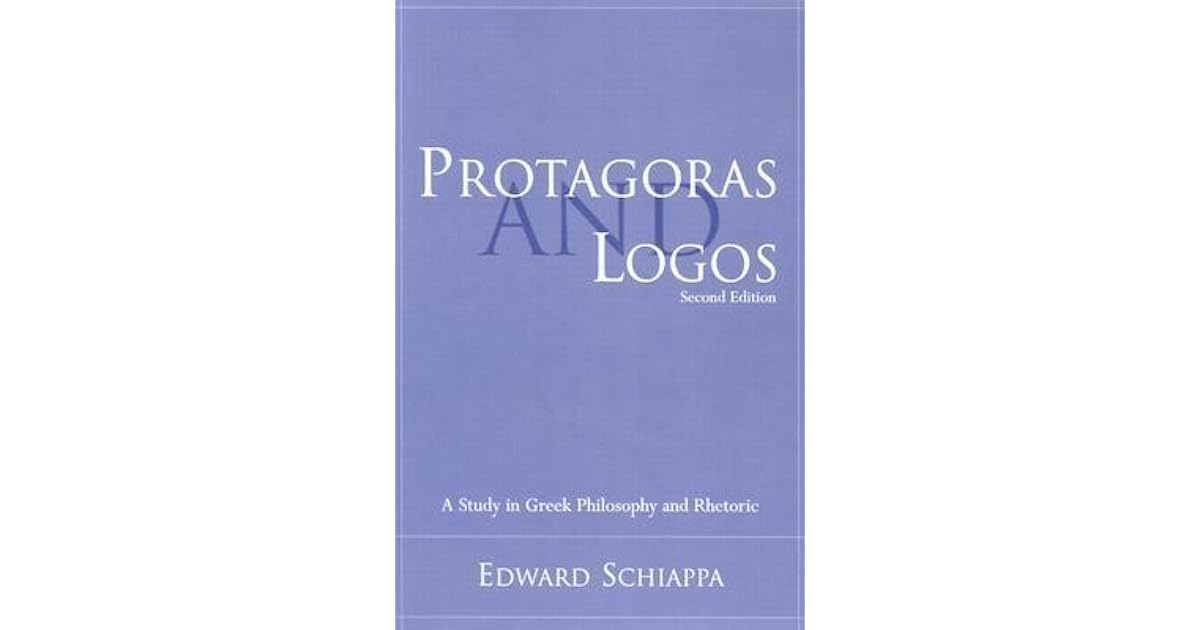 Protagoras and Logos: A Study in Greek Philosophy and Rhetoric by ...