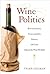 Wine Politics by Tyler Colman