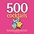 500 Cocktails by Wendy Sweetser