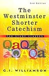 The Westminster Shorter Catechism by G.I. Williamson The Westminster Shorter Catechism by G.I. Williamson