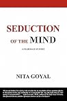 Seduction of the Mind by Nita Goyal