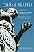 Divine Truth or Human Tradition?: A Reconsideration of the Orthodox Doctrine of the Trinity in Light of the Hebrew and Christian Scriptures