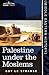 Palestine Under the Moslems...