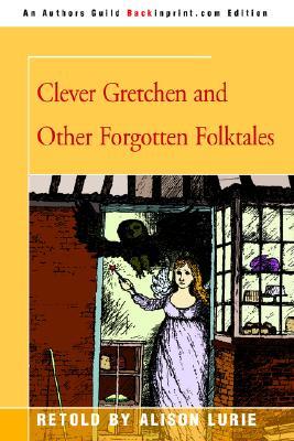 Clever Gretchen and Other Forgotten Folktales (Paperback)