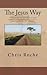 The Jesus Way by Chris Roche