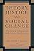 Theory, Justice, and Social Change: Theoretical Integrations and Critical Applications (Critical Issues in Social Justice)