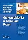 Orale Antibiotika in Klinik und Praxis: Praxisorientierte Empfehlungen zur Antibiotika-Therapie leichter bis mittelschwerer bakterieller Infektionen ... und stationären Bereich (German Edition)