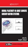 Neural Plasticity in Adult Somatic Sensory-Motor Systems (Frontiers in Neuroscience) Neural Plasticity in Adult Somatic Sensory-Motor Systems (Frontiers in Neuroscience)