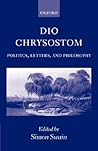 Dio Chrysostom: Politics, Letters, and Philosophy