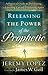 Releasing the Power of the Prophetic: A Practical Guide to Developing a Listening Ear and Discerning Spirit