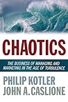 Chaotics: The Business of Managing and Marketing in the Age of Turbulence