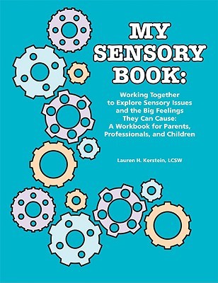 My Sensory Book: Working Together to Explore Sensory Issues and the Big Feelings They Can Cause: A Workbook for Parents, Professionals, and Children (Paperback)