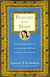 Praying with Mary: Sacred Prayers to the Blessed Mother for All Occasions Praying with Mary: Sacred Prayers to the Blessed Mother for All Occasions