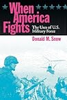 When America Fights: The Uses of U.S. Military Force