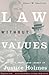 Law Without Values : The Life, Work, and Legacy of Justice Holmes