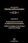 Intelligent Systems in Process Engineering, Part I: Paradigms from Product and Process Design (Volume 21) (Advances in Chemical Engineering, Volume 21)