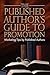 The Published Author's Guide to Promotion: Marketing Tips by Published Authors