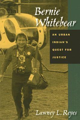 Bernie Whitebear: An Urban Indian's Quest for Justice (Paperback)