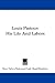 Louis Pasteur: His Life And...