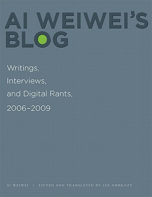 Ai Weiwei's Blog: Writings, Interviews, and Digital Rants, 2006-2009 (Paperback)
