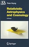 Relativistic Astrophysics and Cosmology: A Primer (Astronomy and Astrophysics Library)