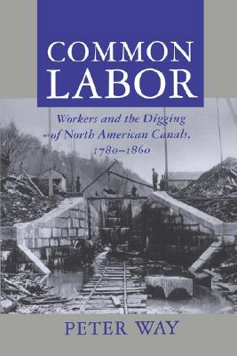 Common Labor: Workers and the Digging of North American Canals, 1780-1860 (Paperback)