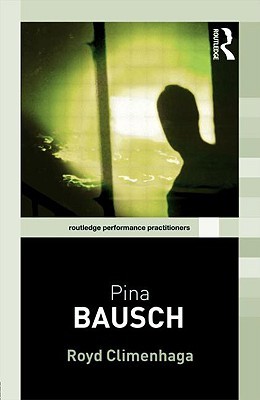 Pina Bausch (Routledge Performance Practitioners)
